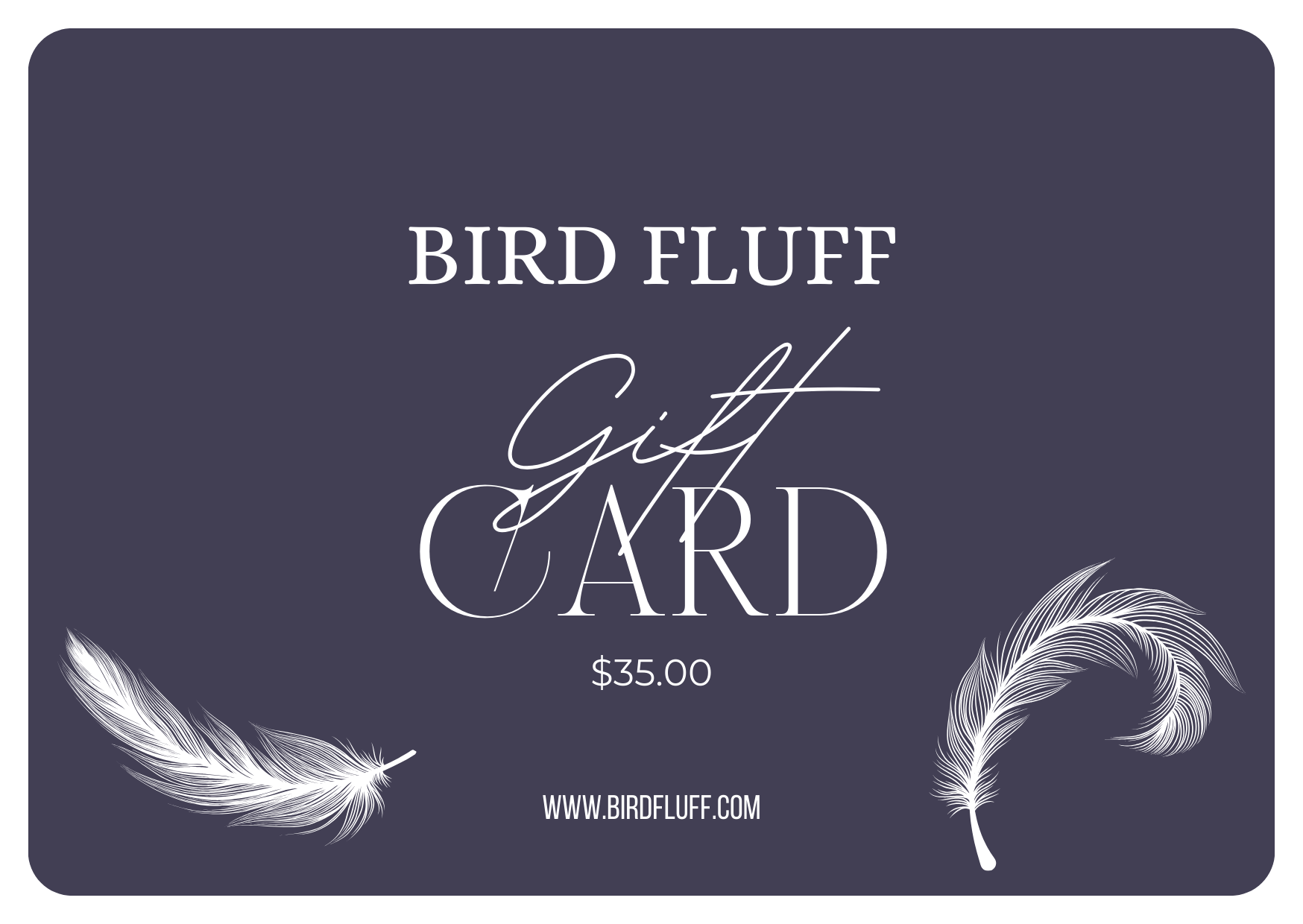 Digital gift card for Bird Fluff for $35.00.