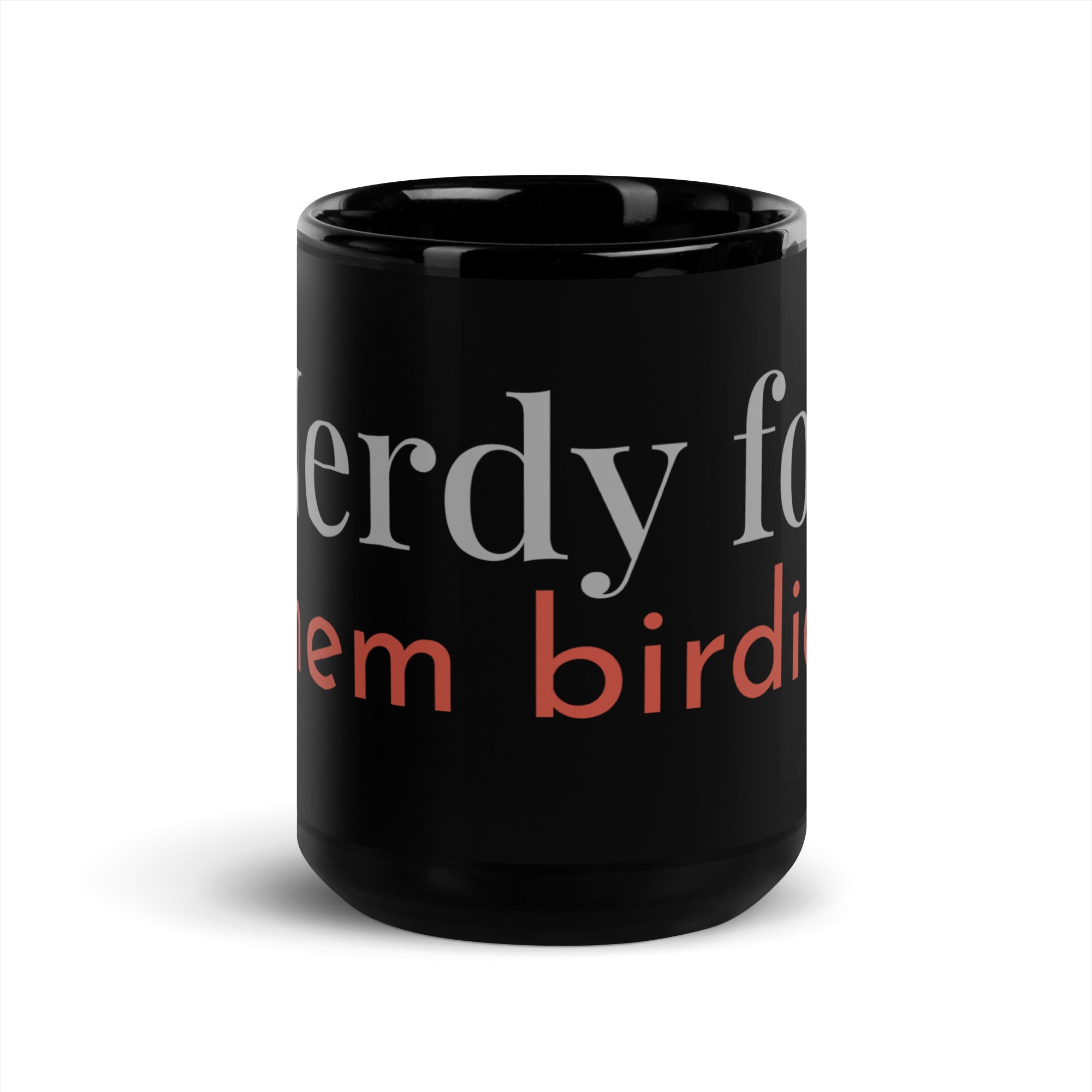 Black 15oz Glossy mug with the words, "Nerdy for them birdies."