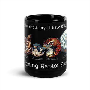 Black 15 oz mug with illustrations of a Great Horned Owl, Peregrine, Red-Tailed Hawk and Bald Eagle and the words "I'm Not Angry, I have RRF. Resting Raptor Face" above and below the birds. Front view.