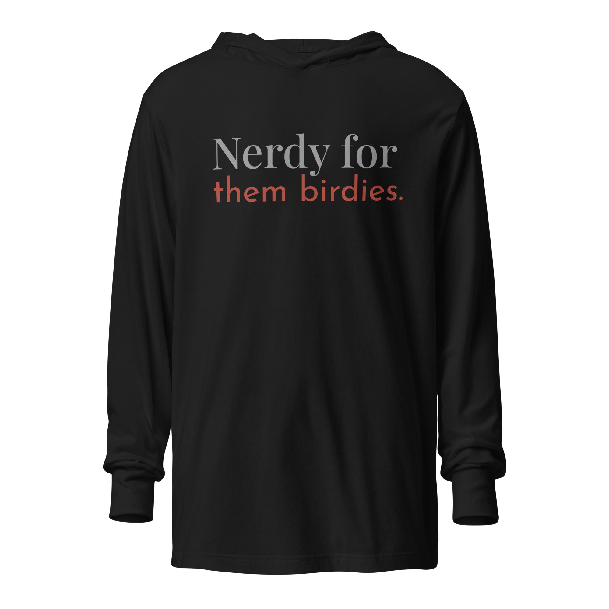 Black, hooded, long-sleeved t-shirt with the words Nerdy for them birdies on the front in coordinating colors.