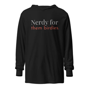 Black, hooded, long-sleeved t-shirt with the words Nerdy for them birdies on the front in coordinating colors.