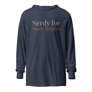 Heather navy blue, hooded, long-sleeved t-shirt with the words Nerdy for them birdies on the front in coordinating colors. 