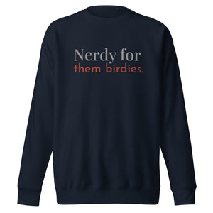 Navy blue unisex bird sweatshirt with the words Nerdy for them birdies on the front in two coordinating fonts and colors.