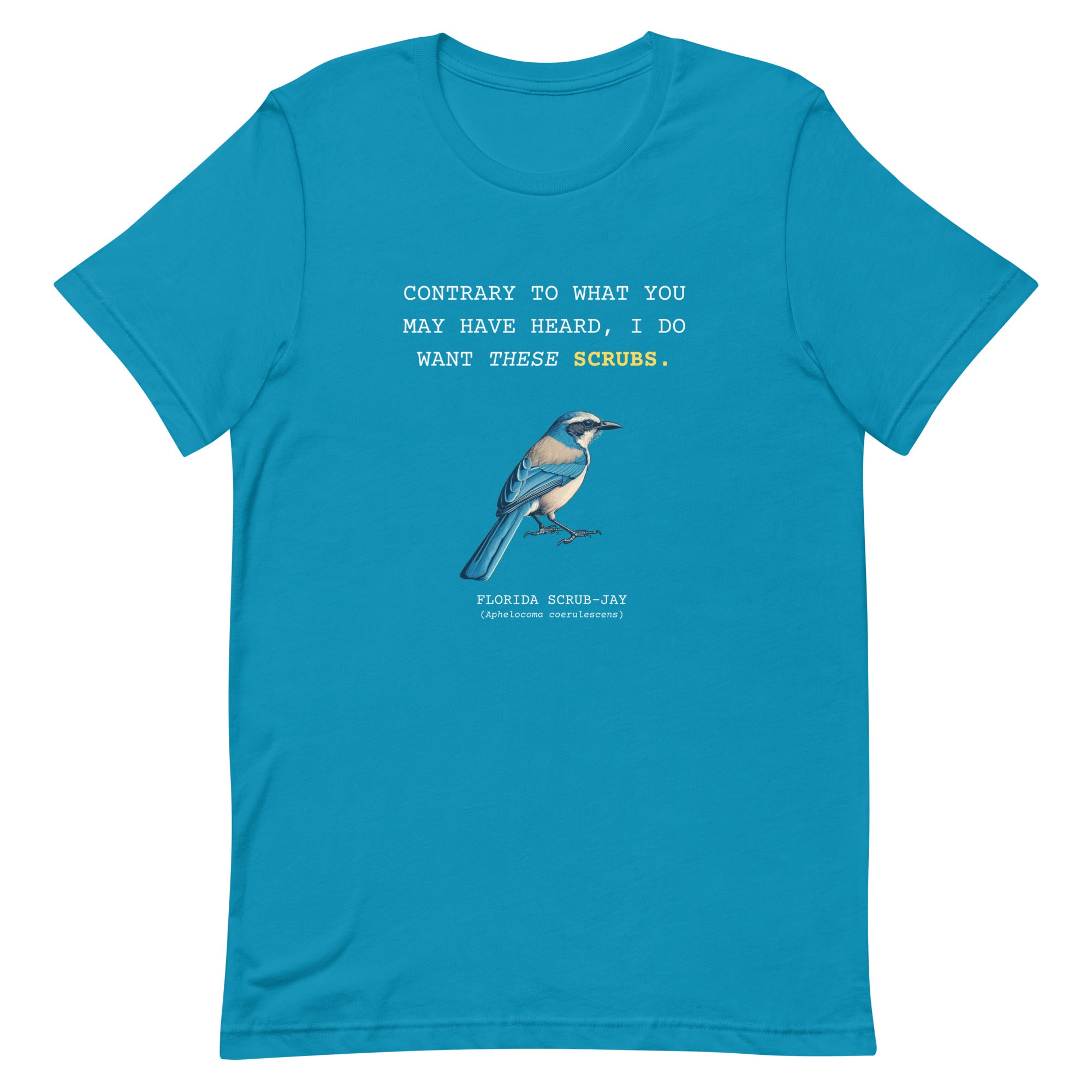 Aqua blue unisex bird shirt with the words I do want these scrubs on the front above an illustration of a Florida scrub-jay.