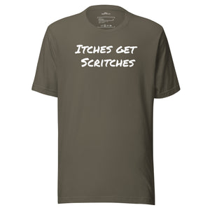 Army green unisex t-shirt with the phrase, "Itches get scritches" across the front.