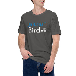 Grey bird shirt with the words, "Old Enough To Bird" and a pair of binoculars on the front. Worn by a man.