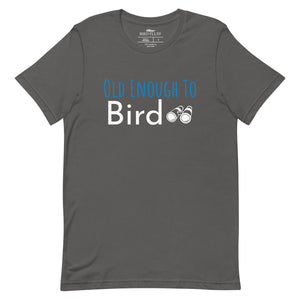 Grey bird shirt with the words, "Old Enough To Bird" and a pair of binoculars on the front.