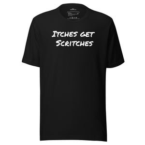 Black unisex t-shirt with the phrase, "Itches get scritches" across the front.