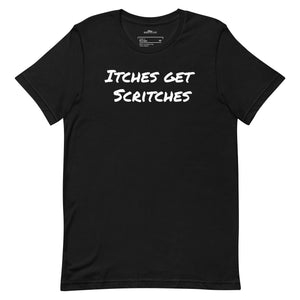 Black unisex t-shirt with the phrase, "Itches get scritches" across the front.