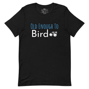 Black bird shirt with the words, "Old Enough To Bird" and a pair of binoculars on the front.