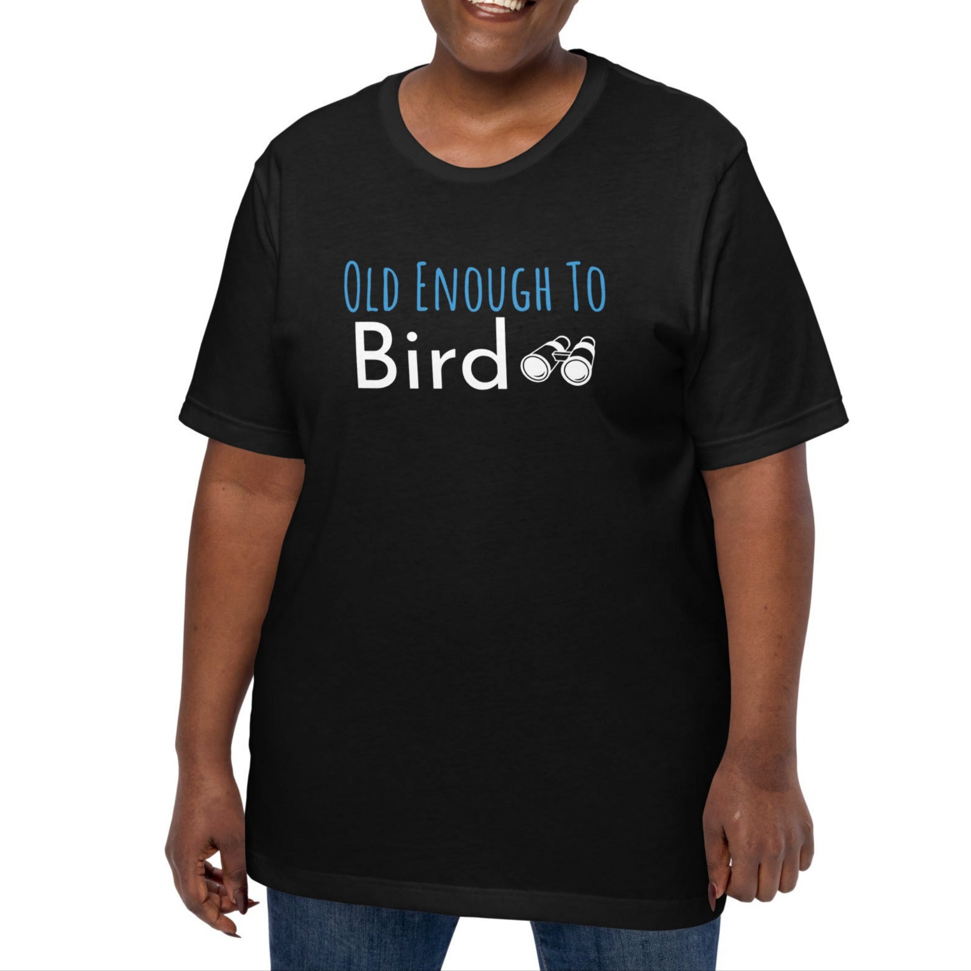 Black bird shirt with the words, "Old Enough To Bird" and a pair of binoculars on the front. Worn by a woman.