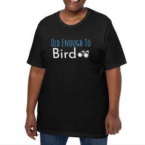 Black bird shirt with the words, "Old Enough To Bird" and a pair of binoculars on the front. Worn by a woman.