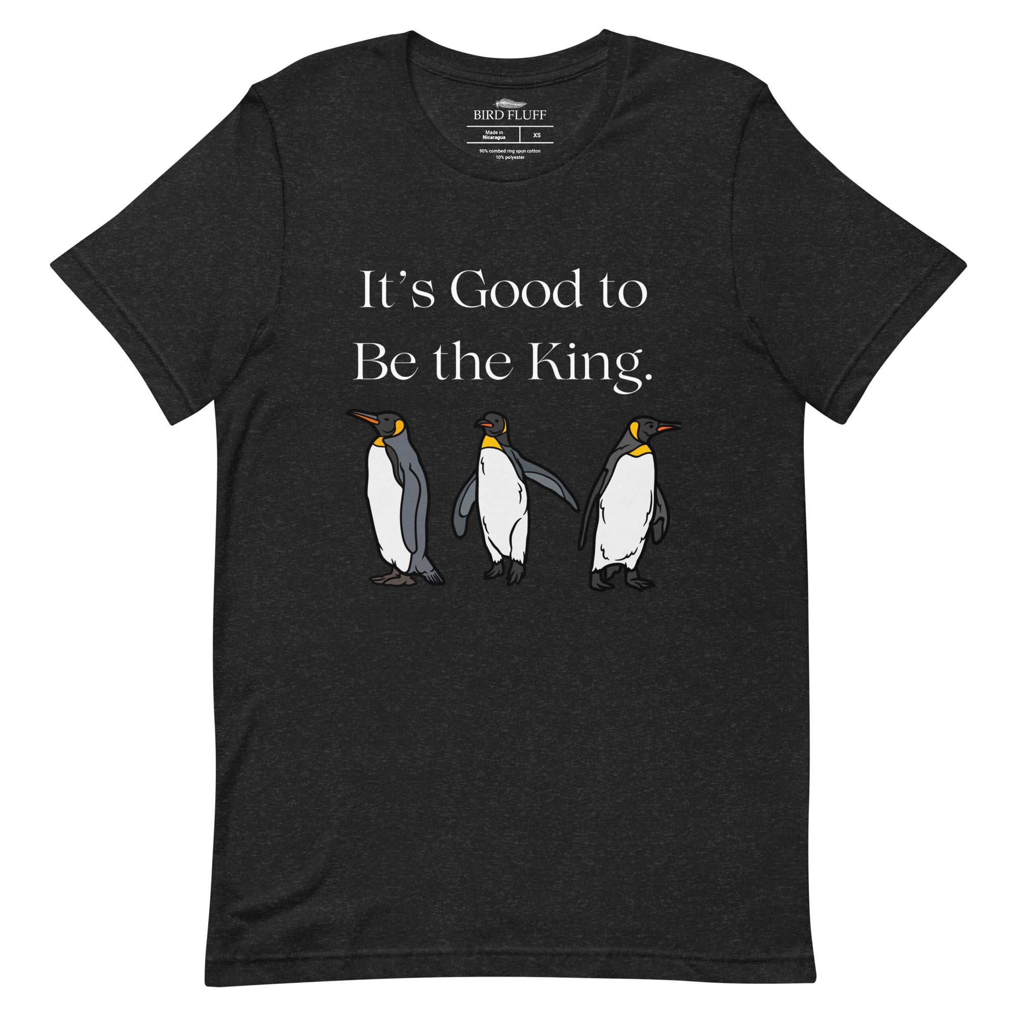 Black heather unisex bird shirt with three king penguins below the phrase, "It's Good to Be The King."