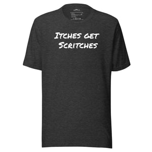 Dark heather grey unisex t-shirt with the phrase, "Itches get scritches" across the front.