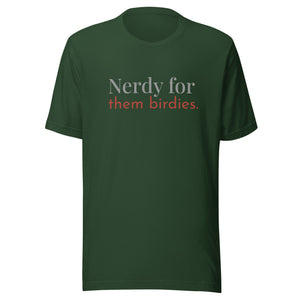 Forest green unisex bird shirt with the words Nerdy for them birdies on the front in two coordinating fonts and colors.