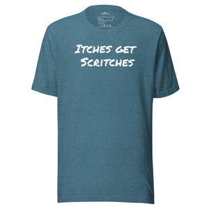 Teal unisex t-shirt with the phrase, "Itches get scritches" across the front.