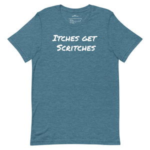 Teal unisex t-shirt with the phrase, "Itches get scritches" across the front.