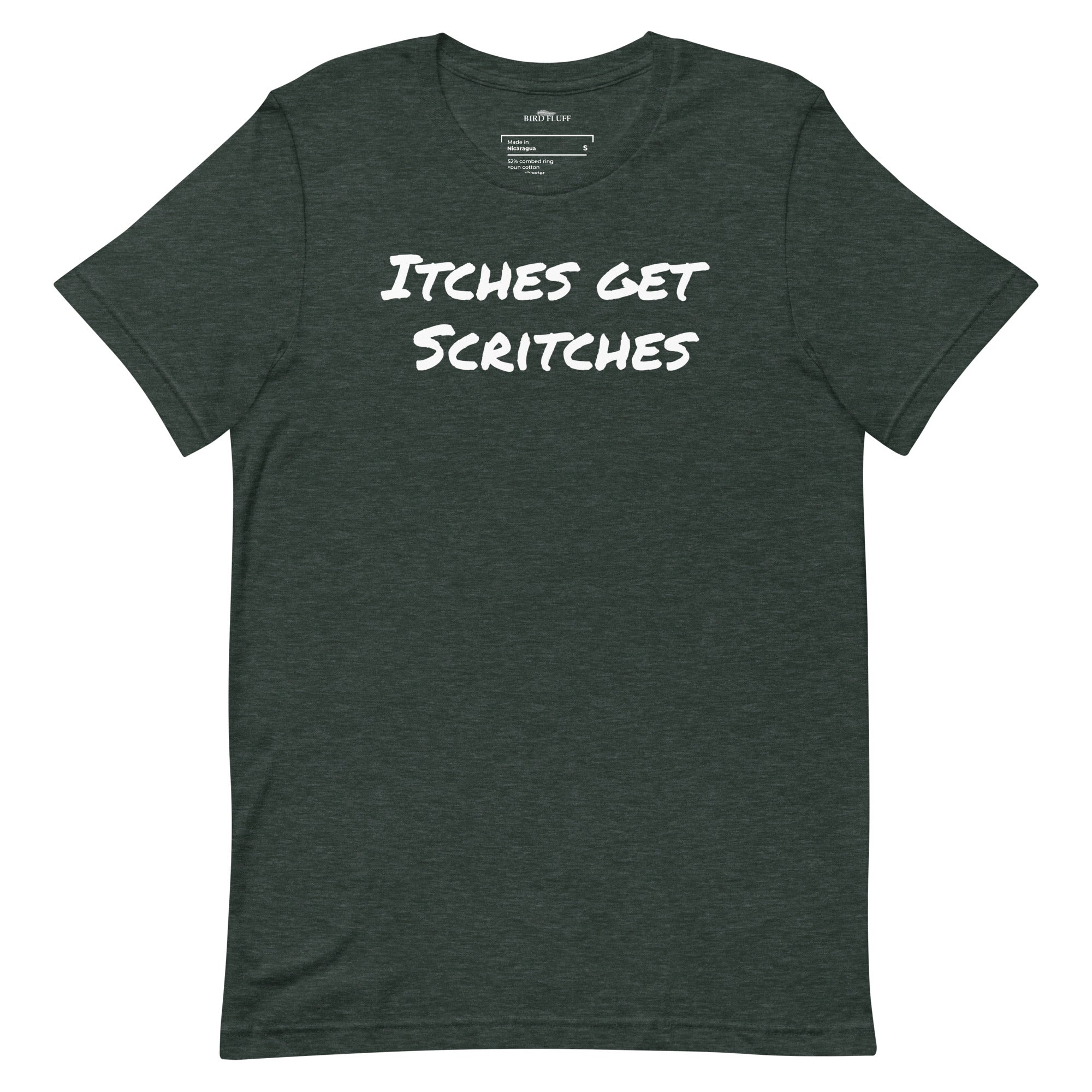 Forest green unisex t-shirt with the phrase, "Itches get scritches" across the front.