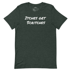 Forest green unisex t-shirt with the phrase, "Itches get scritches" across the front.