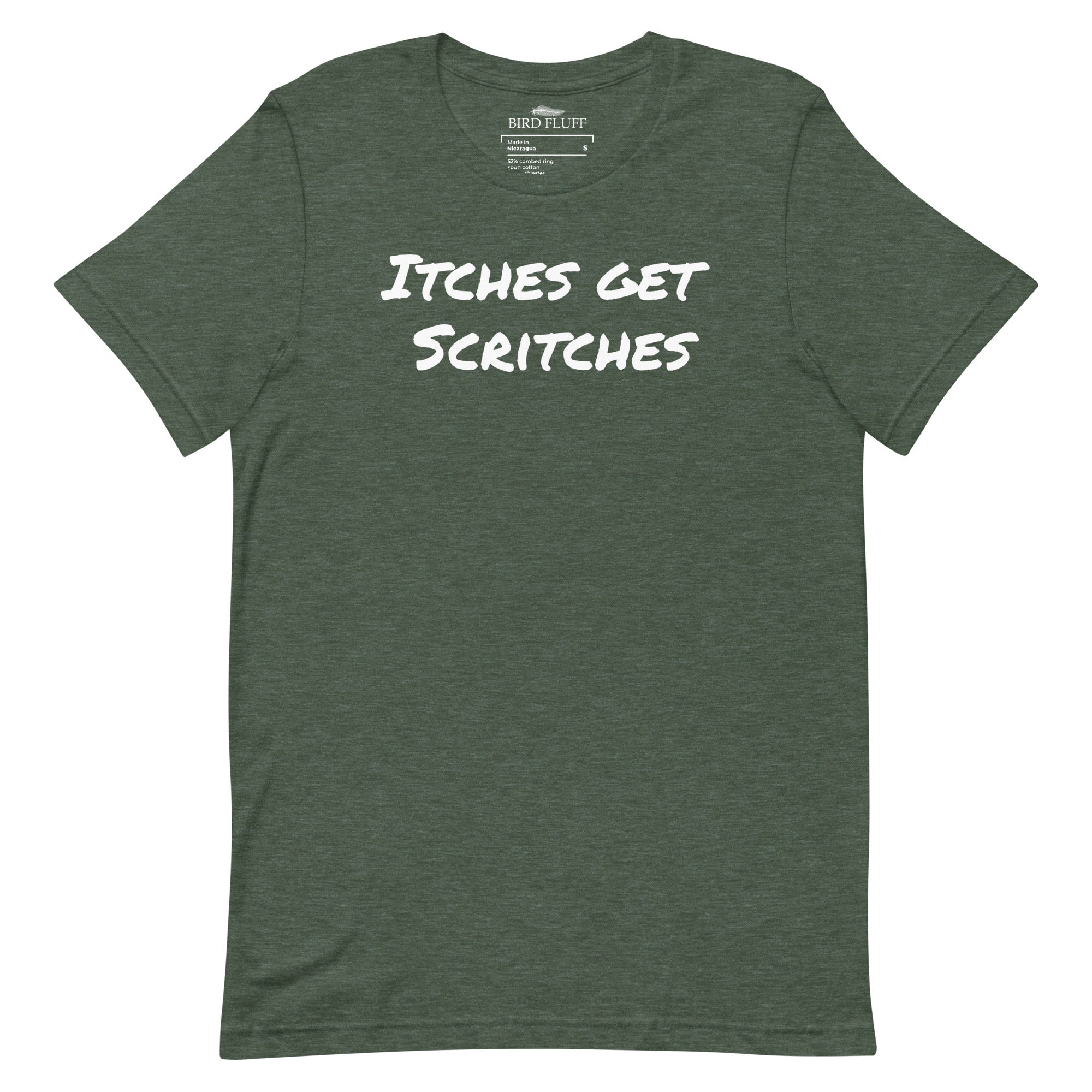 Forest green unisex t-shirt with the phrase, "Itches get scritches" across the front.