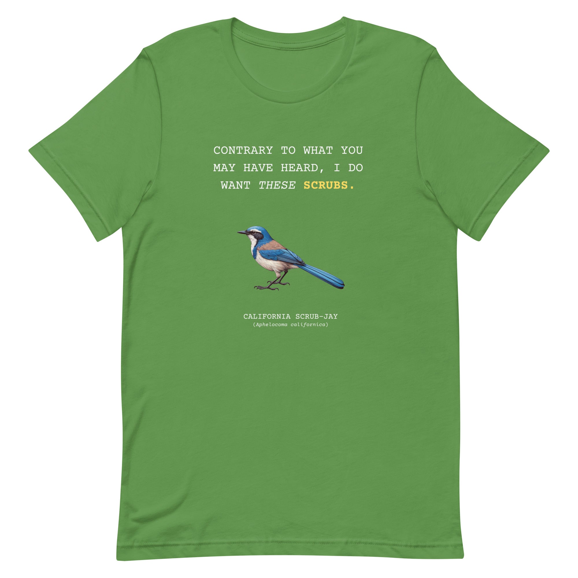 A leaf green unisex bird shirt with the words I want these scrubs on the front above an illustration of a California scrub-jay.