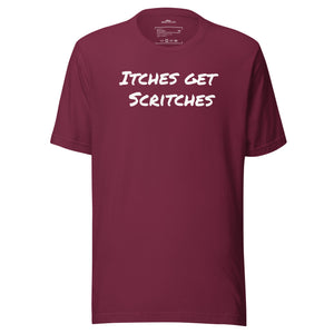 Maroon unisex t-shirt with the phrase, "Itches get scritches" across the front.