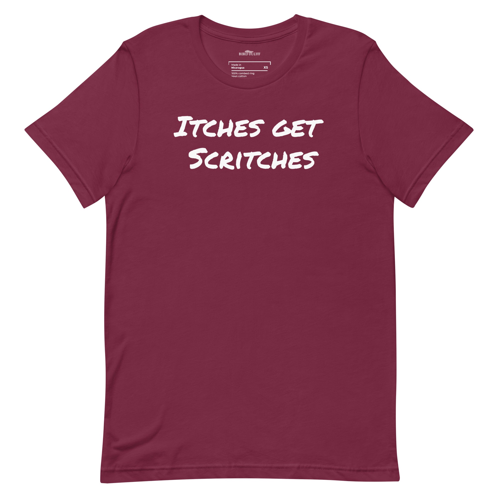 Maroon unisex t-shirt with the phrase, "Itches get scritches" across the front.