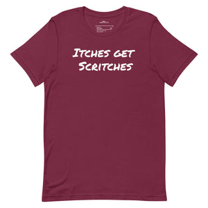 Maroon unisex t-shirt with the phrase, "Itches get scritches" across the front.