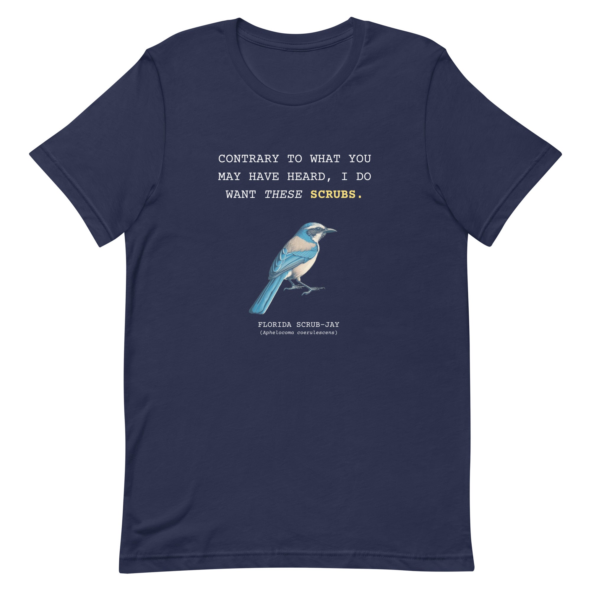 Navy blue unisex bird shirt with the words I do want these scrubs on the front above an illustration of a Florida scrub-jay.