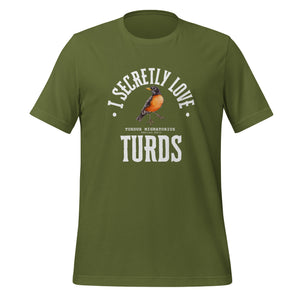 Olive green bird t-shirt with the words, "I Secretly Love Turds" on the front surrounding an illustration of an American Robin with its common and scientific names.