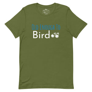 Olive green bird shirt with the words, "Old Enough To Bird" and a pair of binoculars on the front.