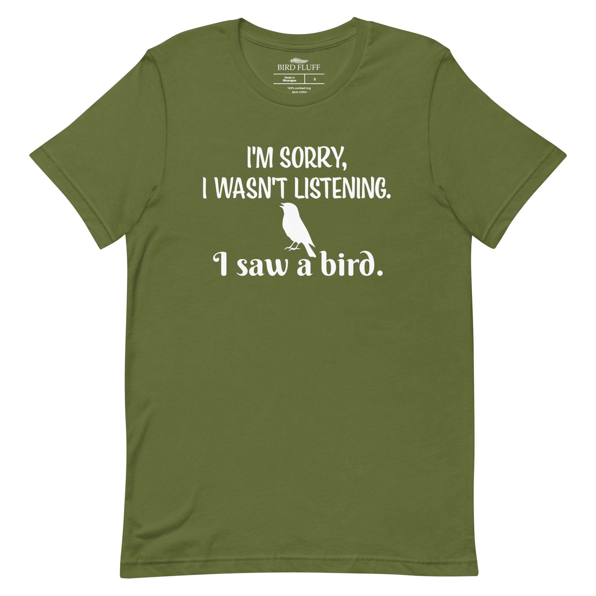 Olive green unisex bird t-shirt with the words I'm sorry I wasn't listening, I saw a bird. And a graphic of a songbird.