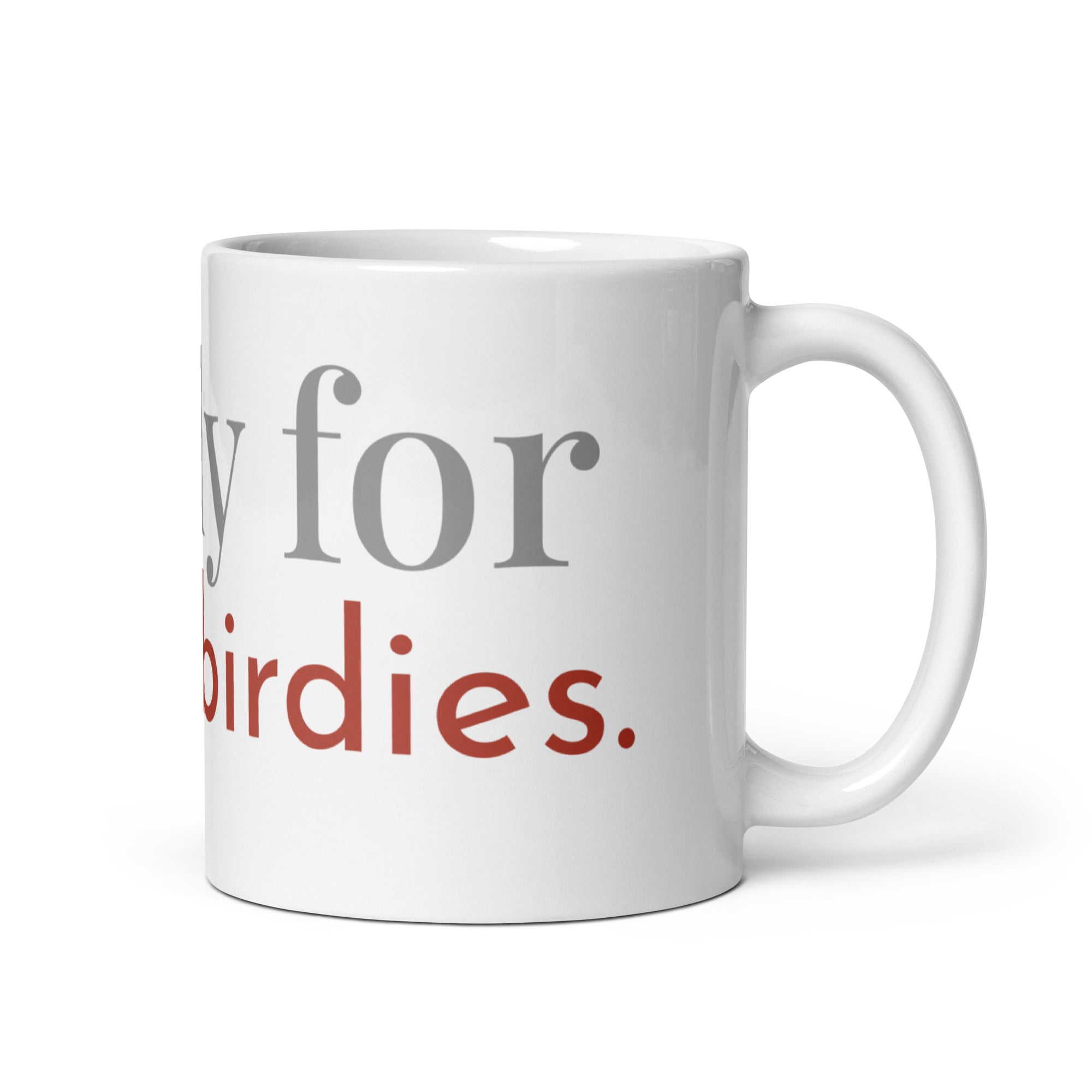 White 20oz Glossy mug with the words, "Nerdy for them birdies."