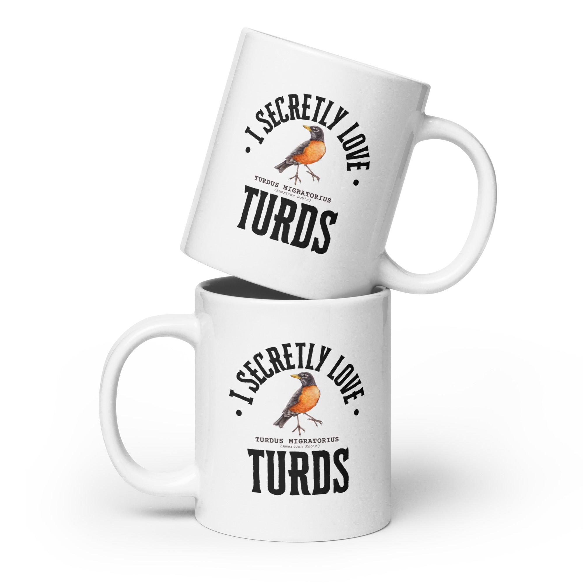 White 20-ounce mug with the words, "I Secretly Love Turds" on the front surrounding an illustration of an American Robin with its common and scientific names. 