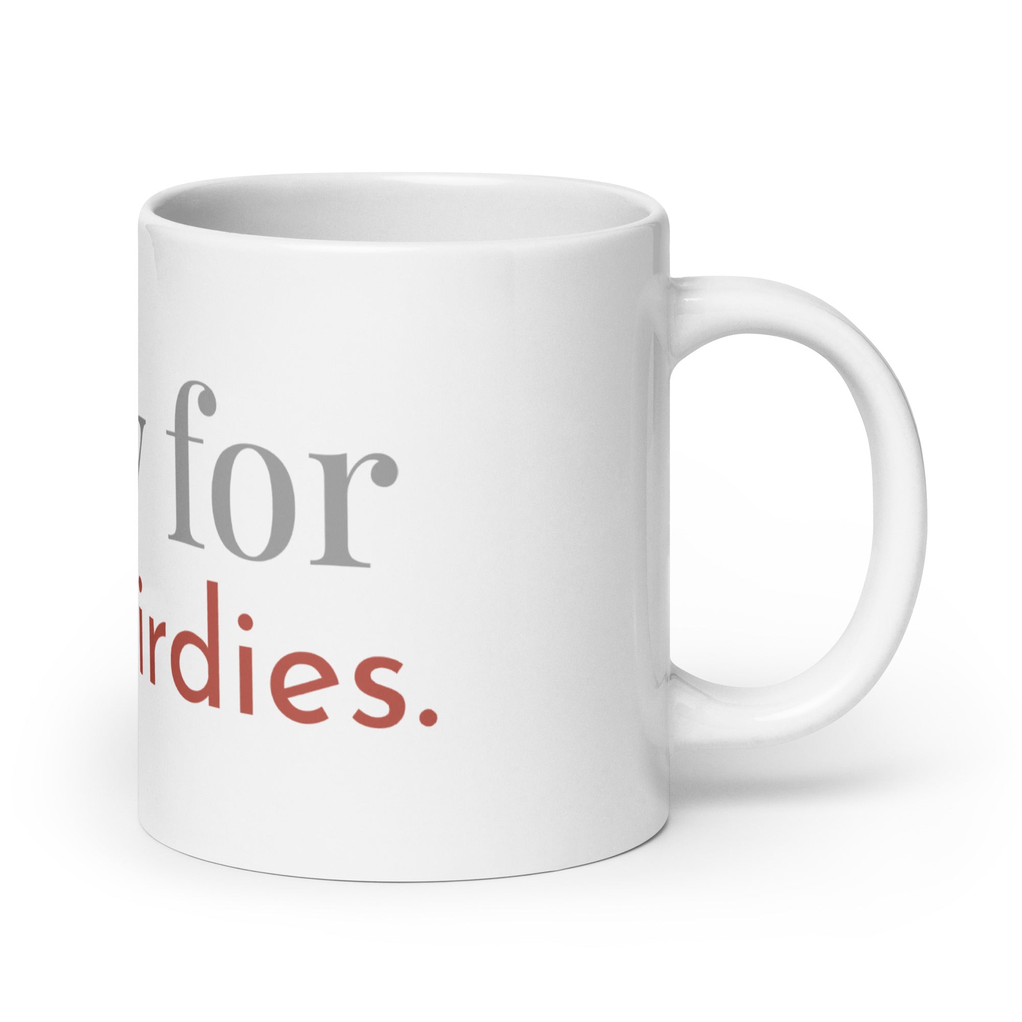 White 20oz Glossy mug with the words, "Nerdy for them birdies."