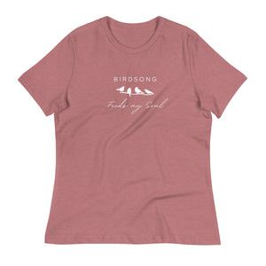 Birdsong Feeds My Soul Women's Relaxed Bird T-Shirt