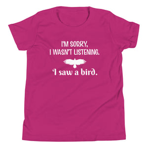 Pink youth bird t-shirt with the words I'm sorry I wasn't listening, I saw a bird. And a graphic of a bird flying.