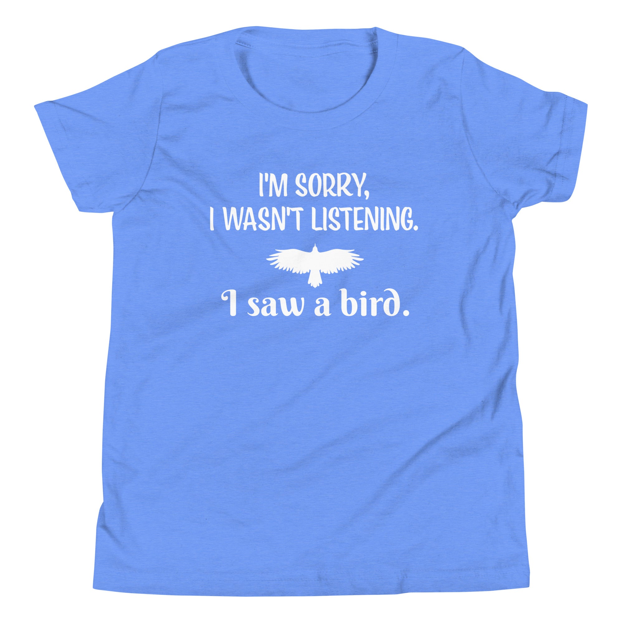 Light blue youth bird t-shirt with the words I'm sorry I wasn't listening, I saw a bird. And a graphic of a bird flying.