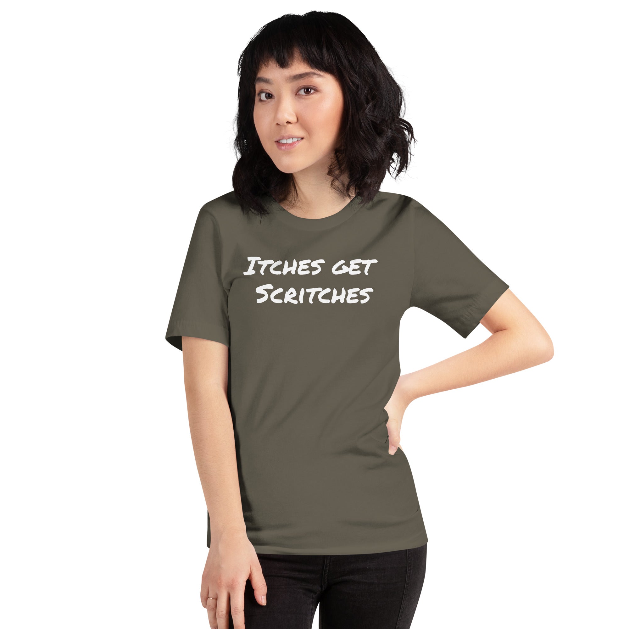 Army green unisex t-shirt with the phrase, "Itches get scritches" across the front. Worn by female model.