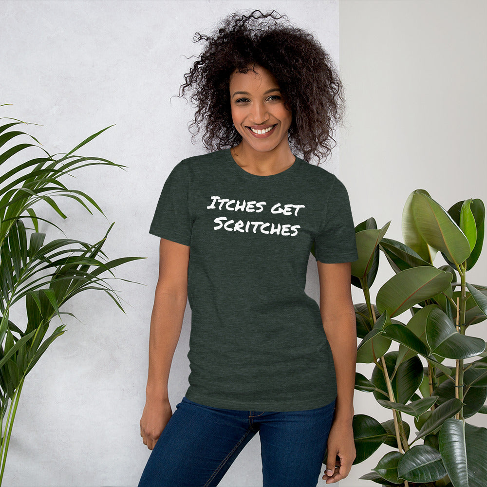 Forest green unisex t-shirt with the phrase, "Itches get scritches" across the front. Worn by female model.